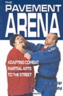 The Pavement Arena : Adapting Combat Martial Arts to the Street - Book