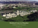 Medical Care in Dundee : A History in Old Photographs - Book