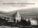 The Country Houses and Castles of Royal Deeside : Volume One: Lower Deeside - Book