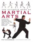 The Ultimate Book of Martial Arts : A Step-by-Step Practical Guide: Tae Kwondo, Karate, Aikido, Ju-Jitsu, Judo, Kung Fu, Tai Chi, Kendo, Iaido and Shinto Ryu - Book