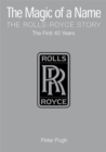 The Magic of a Name: The Rolls-Royce Story, Part 1 : The First Forty Years - Book