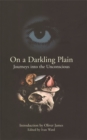 On a Darkling Plain : Journeys into the Unconscious - Book