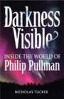 Darkness Visible : Inside the World of Philip Pullman - Book
