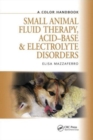 Small Animal Fluid Therapy, Acid-base and Electrolyte Disorders : A Color Handbook - Book