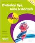 Photoshop Tips, Tricks & Shortcuts in Easy Steps : Covers All Versions of Photoshop CC - Book
