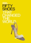 Fifty Shoes that Changed the World : Design Museum Fifty - eBook