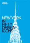 New York in Fifty Design Icons : Design Museum Fifty - Book