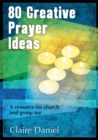 80 Creative Prayer Ideas : A resource for church and group use - Book
