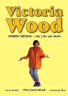 Victoria Wood - Comedy Genius : Her Life and Work - Book