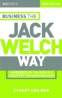 Business the Jack Welch Way : 10 Secrets of the World's Greatest Turnaround King - Book