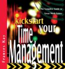 Kickstart Your Time Management : The Complete Guide to Great Work Habits - Book