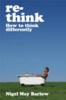 Re-Think : How to Think Differently - Book