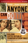 Anyone Can Do It : Building Coffee Republic from Our Kitchen Table - 57 Real Life Laws on Entrepreneurship - Book