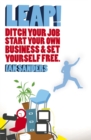 Leap! : Ditch Your Job, Start Your Own Business and Set Yourself Free - Book