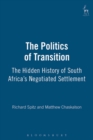 The Politics of Transition : The Hidden History of South Africa's Negotiated Settlement - Book