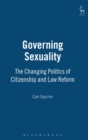 Governing Sexuality : The Changing Politics of Citizenship and Law Reform - Book