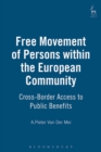 Free Movement of Persons within the European Community : Cross-Border Access to Public Benefits - Book