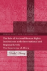 The Role of National Human Rights Institutions at the International and Regional Levels : The Experience of Africa - Book