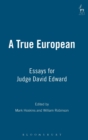 A True European : Essays for Judge David Edward - Book