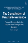 The Constitution of Private Governance : Product Standards in the Regulation of Integrating Markets - Book