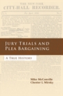Jury Trials and Plea Bargaining : A True History - Book