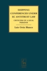 Shipping Conferences Under EC Antitrust Law : Criticism of a Legal Paradox - Book