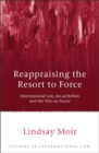 Reappraising the Resort to Force : International Law, Jus Ad Bellum and the War on Terror - Book