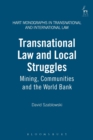 Transnational Law and Local Struggles : Mining, Communities and the World Bank - Book