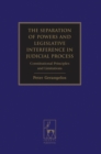 The Separation of Powers and Legislative Interference in Judicial Process : Constitutional Principles and Limitations - Book