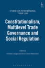 Constitutionalism, Multilevel Trade Governance and Social Regulation - Book