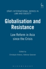 Globalisation and Resistance : Law Reform in Asia Since the Crisis - Book