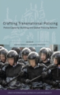 Crafting Transnational Policing : Police Capacity-building and Global Policing Reform - Book