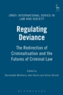 Regulating Deviance : The Redirection of Criminalisation and the Futures of Criminal Law - Book