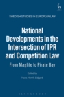 National Developments in the Intersection of IPR and Competition Law : From Maglite to Pirate Bay - Book