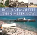 Bournemouth Then Meets Now - Book