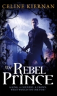 The Rebel Prince : The Moorehawke Trilogy: Book Three - Book