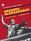 The Musical Comedy Films of Grigorii Aleksandrov : Laughing Matters - eBook