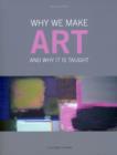 Why We Make Art : And Why it is Taught - Book