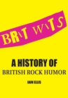 Brit Wits : A History of British Rock Humor - Book