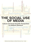 The Social Use of Media : Cultural and Social Scientific Perspectives on Audience Research - eBook