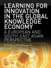Learning for Innovation in the Global Knowledge Economy : A European and Southeast Asian Perspective - eBook