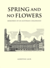 Spring and No Flowers : Memories of an Austrian Childhood - eBook