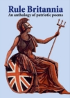 Rule Britannia : An Anthology of Patriotic Poems - Book