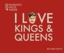 I Love Kings and Queens : 400 Fantastic Facts - Book