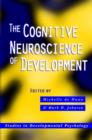 The Cognitive Neuroscience of Development - Book
