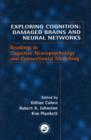 Exploring Cognition: Damaged Brains and Neural Networks : Readings in Cognitive Neuropsychology and Connectionist Modelling - Book