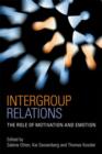 Intergroup Relations : The Role of Motivation and Emotion (A Festschrift for Amelie Mummendey) - Book