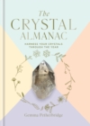 The Crystal Almanac : Harness Your Crystals Through the Year - Book