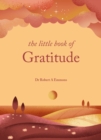 The Little Book of Gratitude : Create a life of happiness and wellbeing by giving thanks - eBook