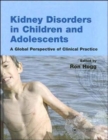 Kidney Disorders in Children and Adolescents : A Global Perspective of Clinical Practice - Book